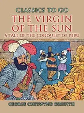 Griffith |  The Virgin Of The Sun A Tale of the Conquest of Peru | eBook | Sack Fachmedien