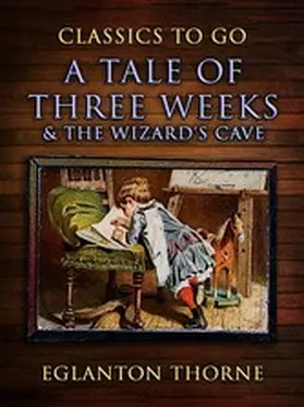 Thorne |  A Tale Of Three Weeks & The Wizard's Cave | eBook | Sack Fachmedien