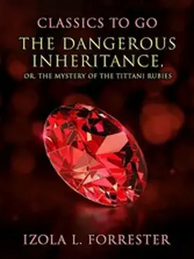 Forrester |  The Dangerous Inheritance, or, The Mystery Of The Tittani Rubies | eBook | Sack Fachmedien