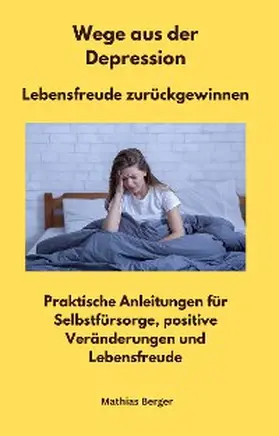 Berger |  Wege aus der Depression  -  Lebensfreude zurückgewinnen | eBook | Sack Fachmedien