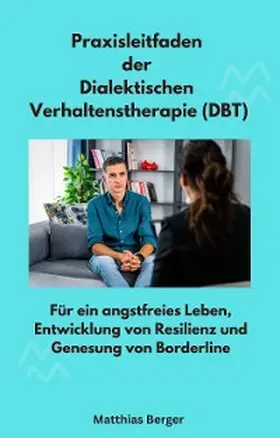 Berger |  Praxisleitfaden der Dialektischen Verhaltenstherapie (DBT) | eBook | Sack Fachmedien