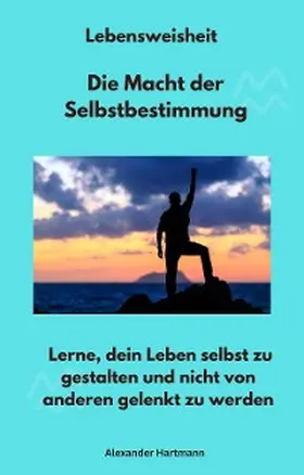 Hartmann |  Lebensweisheit - Die Macht der Selbstbestimmung | eBook | Sack Fachmedien