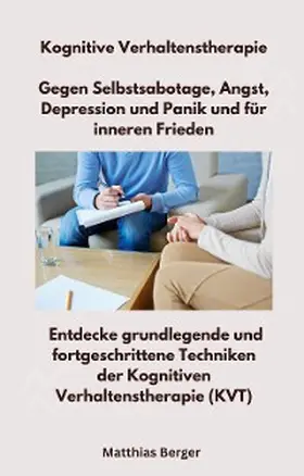 Berger |  Kognitive Verhaltenstherapie - Gegen Selbstsabotage, Angst, Depression und Panik und für inneren Frieden | eBook | Sack Fachmedien