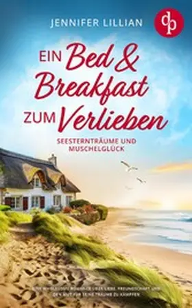 Lillian |  Ein Bed & Breakfast zum Verlieben | Eine Wholesome Romance über Liebe, Freundschaft und den Mut für seine Träume zu kämpfen | eBook | Sack Fachmedien