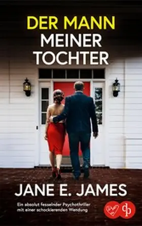 James |  Der Mann meiner Tochter | Ein absolut fesselnder Psychothriller mit einer schockierenden Wendung | eBook | Sack Fachmedien