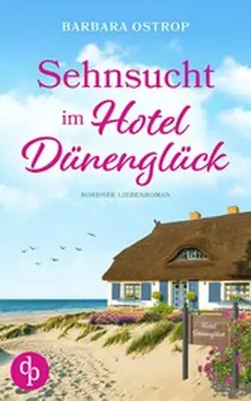 Ostrop |  Sehnsucht im Hotel Dünenglück | Feel Good Nordsee Küsten Liebesroman | eBook | Sack Fachmedien