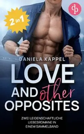 Kappel |  Love and (other) Opposites | Zwei leidenschaftliche Liebesromane in einem Sammelband | eBook | Sack Fachmedien