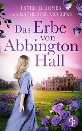 Jones / Collins |  Das Erbe von Abbington Hall | Ein geheimnisvoller Liebesroman voller Schicksal und dunklen Schatten der Vergangenheit | eBook | Sack Fachmedien