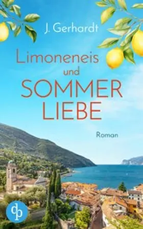 Gerhardt |  Limoneneis und Sommerliebe | Eine wunderschöne Liebesgeschichte in Italien | eBook | Sack Fachmedien