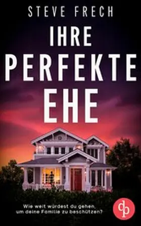 Frech |  Ihre perfekte Ehe | Der fesselnde Psychothriller, der dich keine Sekunde loslassen wird | eBook | Sack Fachmedien