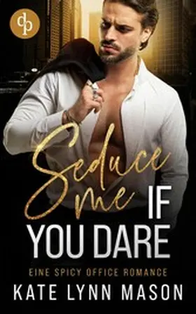 Mason |  Seduce me if you dare | Eine spicy Office Romance | eBook | Sack Fachmedien