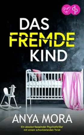 Mora |  Das fremde Kind | Ein absolut fesselnder Psychothriller mit einem schockierenden Twist | eBook | Sack Fachmedien