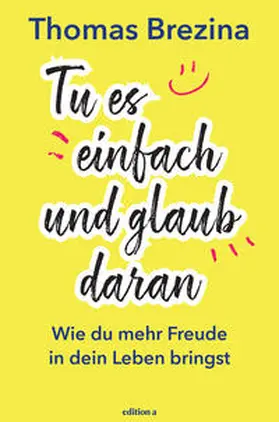 Brezina | Tu es einfach und glaub daran | Buch | 978-3-99001-284-0 | www.sack.de