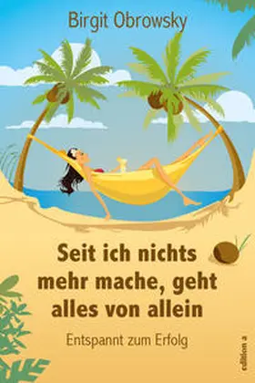 Obrowsky |  Seit ich nichts mehr mache, geht alles von allein | Buch |  Sack Fachmedien