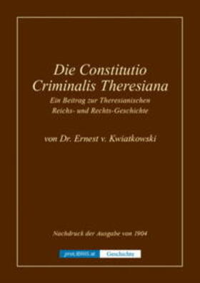 proLIBRIS VerlagsgesmbH | Die Constitutio Criminalis Theresiana - Ein Beitrag zur Theresianischen Reichs- und Rechts-Geschichte | Buch | 978-3-99008-353-6 | sack.de