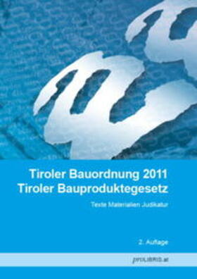 proLIBRIS VerlagsgesmbH | Tiroler Bauordnung 2011 / Tiroler Bauproduktegesetz | Buch | 978-3-99008-455-7 | sack.de