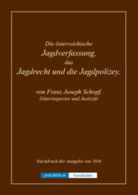 proLIBRIS VerlagsgesmbH | Die österreichische Jagdverfassung, das Jagdrecht und die Jagdpolizey - Geschichte | Buch | 978-3-99008-478-6 | sack.de