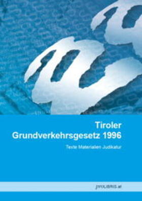 proLIBRIS VerlagsgesmbH | Tiroler Grundverkehrsgesetz 1996 | Buch | 978-3-99008-499-1 | sack.de