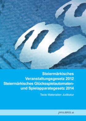 Steiermärkisches Veranstaltungsgesetz 2012 / Steiermärkisches Glücksspielautomaten- und Spielapparategesetz 2014 | Buch | 978-3-99008-534-9 | sack.de