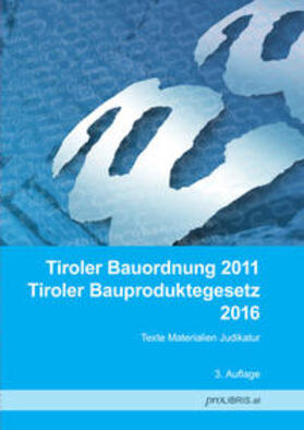 proLIBRIS VerlagsgesmbH | Tiroler Bauordnung 2011 / Tiroler Bauproduktegesetz 2016 | Buch | 978-3-99008-559-2 | sack.de