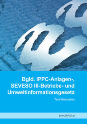 proLIBRIS VerlagsgesmbH | Bgld. IPPC-Anlagen-, SEVESO III-Betriebe- und Umweltinformationsgesetz | Buch | 978-3-99008-763-3 | sack.de