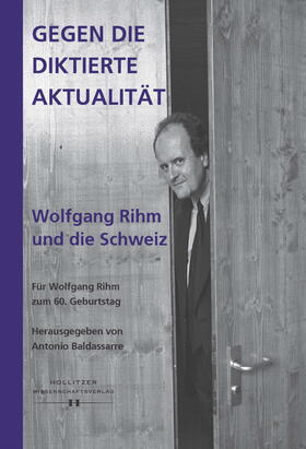 Baldassarre | Gegen die diktierte Aktualität. Wolfgang Rihm und die Schweiz | Buch | 978-3-99012-081-1 | sack.de