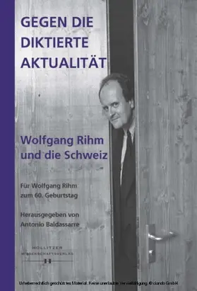 Baldassarre |  Gegen die diktierte Aktualität. Wolfgang Rihm und die Schweiz | eBook | Sack Fachmedien