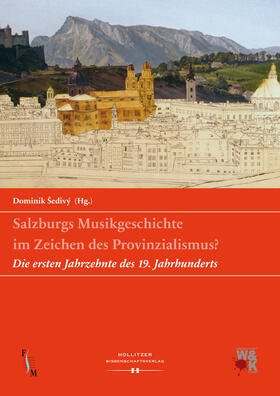 Sedivý / Šedivý | Salzburgs Musikgeschichte im Zeichen des Provinzialismus? | Buch | 978-3-99012-146-7 | sack.de