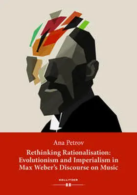 Petrov |  Rethinking Rationalisation: Evolutionism and Imperialism in Max Weber's Discourse on Music. | Buch |  Sack Fachmedien