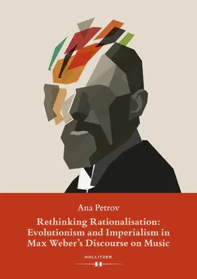 Petrov |  Rethinking Rationalisation: Evolutionism and Imperialism in Max Weber's Discourse on Music. | eBook | Sack Fachmedien
