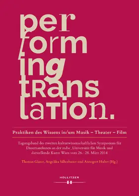 Glaser / Silberbauer / Huber |  Performing Translation. Praktiken des Wissens in/um Musik - Theater - Film | eBook | Sack Fachmedien