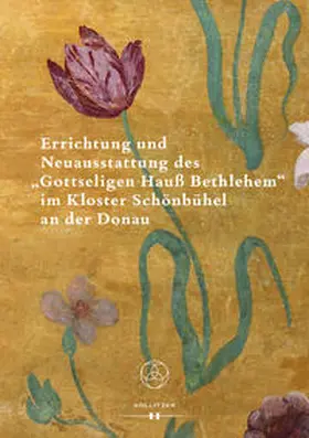 Pernerstorfer |  Errichtung und Neuausstattung des "Gottseligen Hauß Bethlehem" im Kloster Schönbühel an der Donau | Buch |  Sack Fachmedien