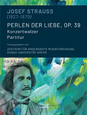 Zentrum für Angewandte Musikforschung, Donau-Universität Krems / Wissenschaftsverlag |  Josef Strauss (1827-1870). Perlen der Liebe, op. 39 | eBook | Sack Fachmedien