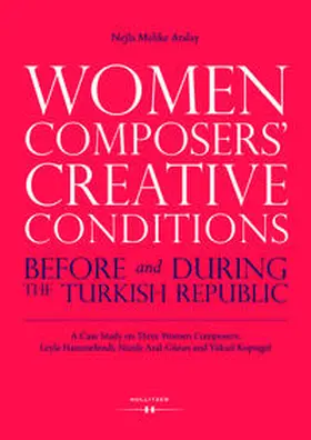 Atalay |  Women Composers' Creative Conditions Before and During the Turkish Republic | Buch |  Sack Fachmedien