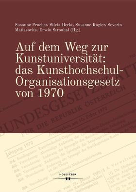 Prucher / Herkt / Kogler |  Auf dem Weg zur Kunstuniversität: das Kunsthochschul-Organisationsgesetz von 1970 | Buch |  Sack Fachmedien