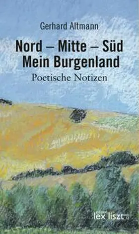 Altmann |  Nord – Mitte – Süd. Mein Burgenland | Buch |  Sack Fachmedien