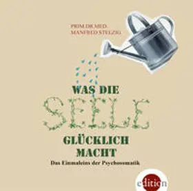 Stelzig |  Was die Seele glücklich macht | Sonstiges |  Sack Fachmedien