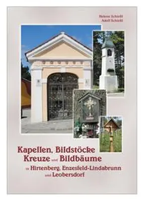 Schießl |  Kapellen, Bildstöcke, Kreuze und Bildbäume in Hirtenberg, Enzesfeld-Lindabrunn und Leobersdorf | Buch |  Sack Fachmedien