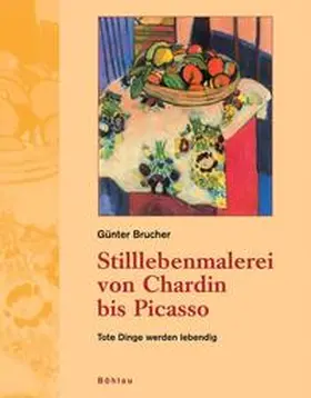 Brucher |  Stilllebenmalerei von Chardin bis Picasso | Buch |  Sack Fachmedien