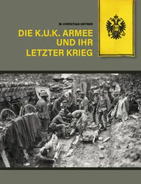 Ortner |  Die k.u.k. Armee und ihr letzter Krieg | Buch |  Sack Fachmedien