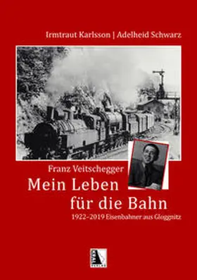 Karlsson / Schwarz |  Franz Veitschegger Mein Leben für die Bahn | Buch |  Sack Fachmedien