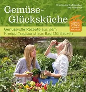 Kneipp Traditionshaus Bad Mühllacken / Zausnig / Thaller |  Gemüse-Glücksküche | Buch |  Sack Fachmedien