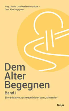 Verein „Mariazeller Gespräche –  Dem Alter begegnen” | Dem Alter begegnen | Buch | 978-3-99025-207-9 | sack.de