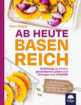 Meyer | Ab heute basenreich | Buch | 978-3-99025-431-8 | www.sack.de