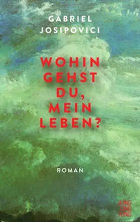 Josipovici | Wohin gehst du, mein Leben? | Buch | 978-3-99027-244-2 | sack.de