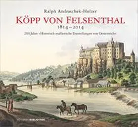 Andraschek-Holzer / NÖ Institut für Landeskunde |  Köpp von Felsenthal 1814–2014 | Buch |  Sack Fachmedien