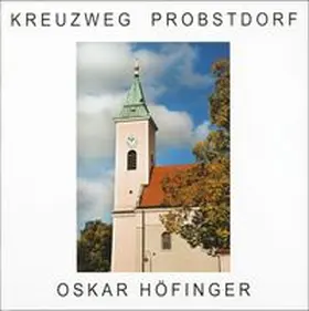 Höfinger / Schüller |  Oskar Höfinger – Kreuzweg Probstdorf | Buch |  Sack Fachmedien