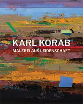 Amt der Niederösterreichischen Landesregierung, Abteilung Kunst und Kultur / Korab / Aigner |  Karl Korab – Malerei aus Leidenschaft | Buch |  Sack Fachmedien