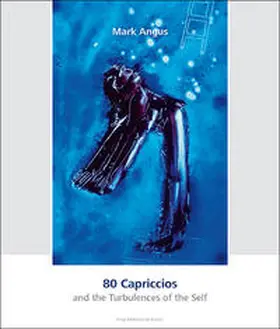 Eisch-Angus |  Mark Angus – 80 Capriccios and the Turbulences of the Self | 80 Capriccios und die Verstörungen des Selbst | Buch |  Sack Fachmedien