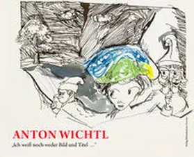 Krug / Pichler / Amt der Niederösterreichischen Landesregierung, Abteilung Kunst und Kultur |  Anton Wichtl – „Ich weiß noch weder Bild und Titel …“ | Buch |  Sack Fachmedien